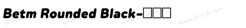 Betm Rounded Black字体转换 Betm Rounded Black字体转换